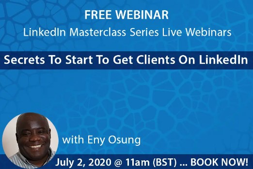LinkedIn Masterclass Series Live Webinars – Secrets To Start Getting Clients On LinkedIn – Free webinar on 2 July 2020